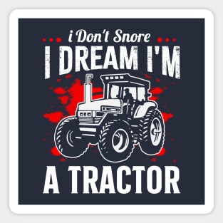 i don't snore i dream i'm a tractor funny farmer Magnet